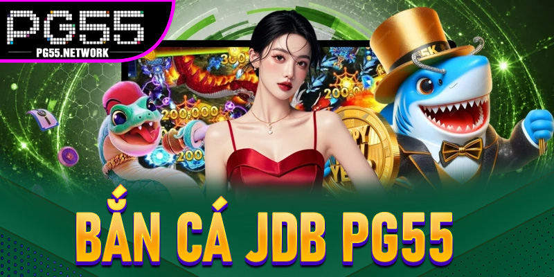 Bắn Cá JDB PG55